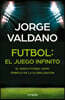 Futbol El Juego Infinito: El Nuevo Futbol Como Simbolo de la Globalizacion / Football Infinite Game: The New Football as a Symbol of Globalization