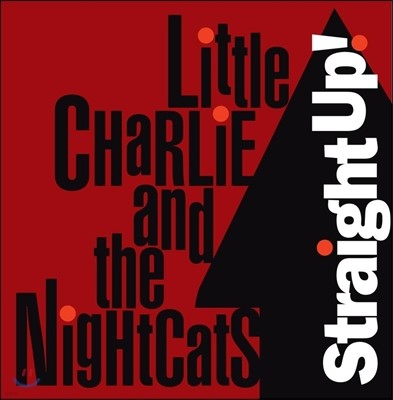 Little Charlie & The Nightcats (리틀 찰리 앤 더 나이트캐츠) - Straight Up!