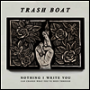 Trash Boat - Nothing I Nothing I Write You Can Change What You've Been Through (Digipack)(CD)