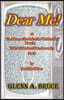 Dear Me!: or The History of the End of the World as We Knew It, Told As I See It, or More Accurately, Saw It by Daniel R. Olafso