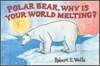Polar Bear, Why Is Your World Melting?
