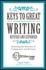 Keys to Great Writing: Mastering the Elements of Composition and Revision