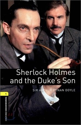 Oxford Bookworms Library 3/E 1: Sherlock Holmes and the Duke's Son