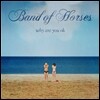 Band Of Horses (밴드 오브 호시즈) - Why Are You OK