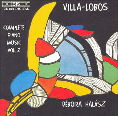 Debora Halasz 에이토르 빌라-로보스: 피아노 음악 2권 (Heitor Villa-Lobos: Piano Music Volume 2)