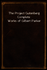 The Project Gutenberg Complete Works of Gilbert Parker
