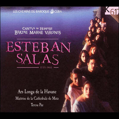 Ars Longa La Havana Ensemble 에스테반 살라스: 성모 마리아의 찬가 (Esteban Salas: Cantus In Honore Beatae Mariae Virginis)