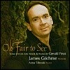 James Gilchrist 제랄드 핀치: 볼 수 있어 아름답도다 (Gerald Finzi: Oh Fair to See, Op. 13)
