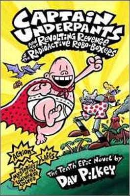 Captain Underpants #10: Revolting Revenge Of The Radioactive Robo-Boxers