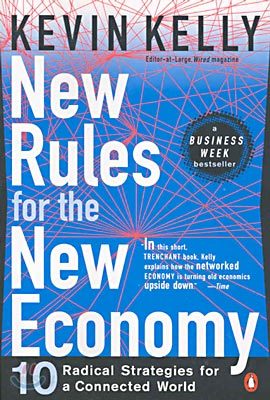 New Rules for the New Economy: 10 Radical Strategies for a Connected World