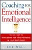 Coaching for Emotional Intelligence : The Secret to Developing the Star Potential in Your Employees