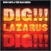 Nick Cave & The Bad Seeds - Dig, Lazarus, Dig!!!