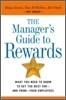 The Managers Guide to Rewards : What You Need to Know to Get the Best for-and From-Your Employees
