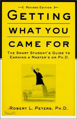 Getting What You Came for: The Smart Student&#39;s Guide to Earning a Master&#39;s or a Ph.D.