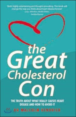 The Great Cholesterol Con: The Truth about What Really Causes Heart Disease and How to Avoid It