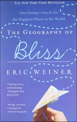 The Geography of Bliss: One Grump's Search for the Happiest Places in the World
