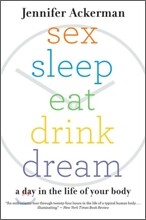 Sex Sleep Eat Drink Dream: A Day in the Life of Your Body