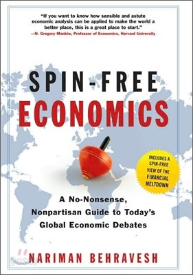 Spin-Free Economics: A No-Nonsense Nonpartisan Guide to Today&#39;s Global Economic Debates