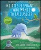 Little Elephant Who Wants to Fall Asleep