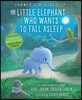 The Little Elephant Who Wants to Fall Asleep