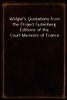 Widger's Quotations from the Project Gutenberg Editions of the Court Memoirs of France
