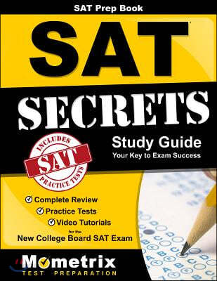 SAT Prep Book: SAT Secrets Study Guide: Complete Review, Practice Tests, Video Tutorials for the New College Board SAT Exam