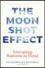 The Moonshot Effect: Disrupting Business as Usual