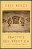 Practice Resurrection: And Other Essays