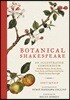 Botanical Shakespeare: An Illustrated Compendium of All the Flowers, Fruits, Herbs, Trees, Seeds, and Grasses Cited by the World's Greatest Playwright