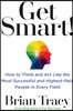 Get Smart!: How to Think and ACT Like the Most Successful and Highest-Paid People in Every Field