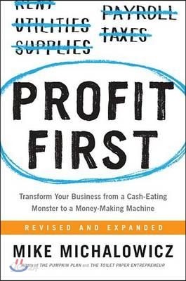 Profit First: Transform Your Business from a Cash-Eating Monster to a Money-Making Machine