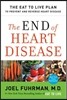 The End of Heart Disease: The Eat to Live Plan to Prevent and Reverse Heart Disease