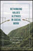 Rethinking Values and Ethics in Social Work