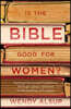Is the Bible Good for Women?: Seeking Clarity and Confidence Through a Jesus-Centered Understanding of Scripture
