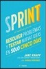 Sprint - El Metodo Para Resolver Problemas Y Testar Nuevas Ideas En Solo Cinco D Ias / Sprint: How to Solve Big Problems and Test New = Sprint