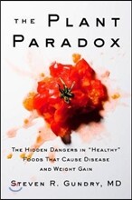 The Plant Paradox: The Hidden Dangers in Healthy Foods That Cause Disease and Weight Gain