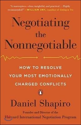 Negotiating the Nonnegotiable: How to Resolve Your Most Emotionally Charged Conflicts