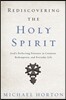 Rediscovering the Holy Spirit: God's Perfecting Presence in Creation, Redemption, and Everyday Life