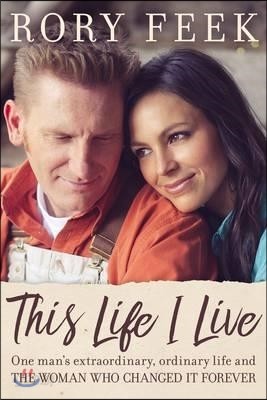 This Life I Live: One Man&#39;s Extraordinary, Ordinary Life and the Woman Who Changed It Forever