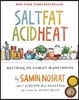 Salt, Fat, Acid, Heat: Mastering the Elements of Good Cooking