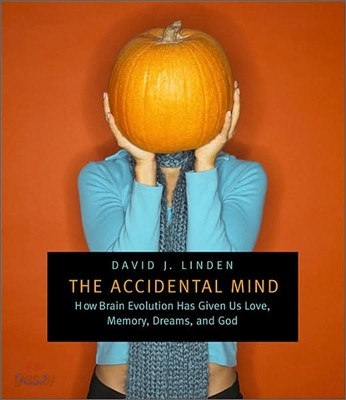 The Accidental Mind: How Brain Evolution Has Given Us Love, Memory, Dreams, and God