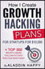 Growth Hacking Plans: How I create Growth Hacking Plans for startups for $10,000 + TOP 300 growth hacks you can put into practice right away