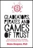 Gladiators, Pirates and Games of Trust: How Game Theory, Strategy and Probability Rule Our Lives