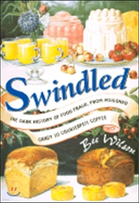 Swindled: The Dark History of Food Fraud, from Poisoned Candy to Counterfeit Coffee