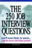 The 250 Job Interview Questions: You'll Most Likely Be Asked...and the Answers That Will Get You Hired!