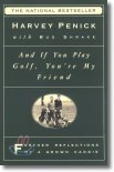 And If You Play Golf, You're My Friend: Furthur Reflections of a Grown Caddie