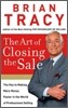 The Art of Closing the Sale: The Key to Making More Money Faster in the World of Professional Selling