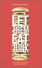 Let Them Eat Junk: How Capitalism Creates Hunger and Obesity