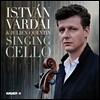 Istvan Vardai 노래하는 첼로 - 첼로 작품집 (Singing Cello - Schumann / Mendelssohn / Josef Suk / Mahler / Faure) 이슈트반 바르다이, 줄리앙 캉탕