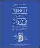 Ferment for Good: Ancient Food for the Modern Gut: The Slowest Kind of Fast Food